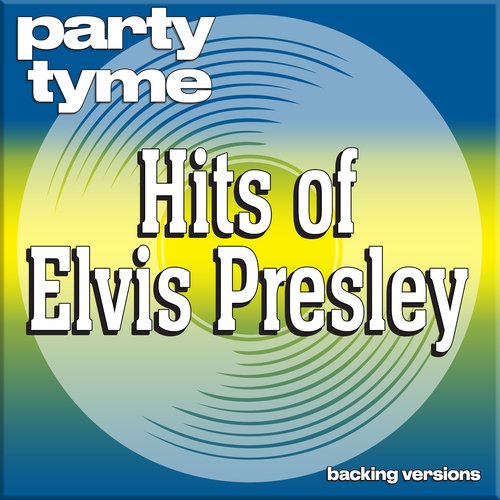 Hits of Elvis Presley - Party Tyme (Backing Versions)