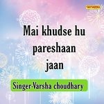 MAI KHUDSE HU PARESHAAN JAAN