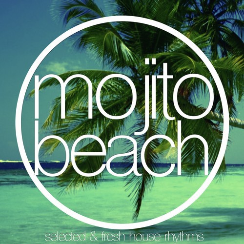 Mojito Beach (Selected & Fresh House Rhythms)