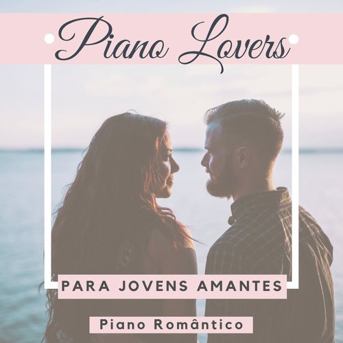 Piano Lovers - Piano Romântico para Jovens Amantes