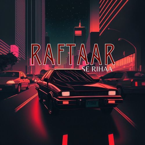 Raftaar Se Rihaa