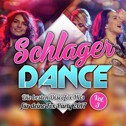 Schlager Dance - Die besten Discofox Hits für deine Fox Party 2017, VOL. 3