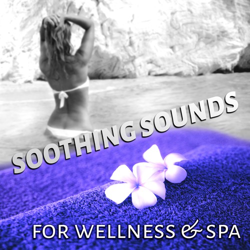 Soothing Sounds for Wellness & Spa - Massage Music, Beauty Collection Sounds of Nature, Inner Peace, Serenity Spa, Relaxation, Meditation