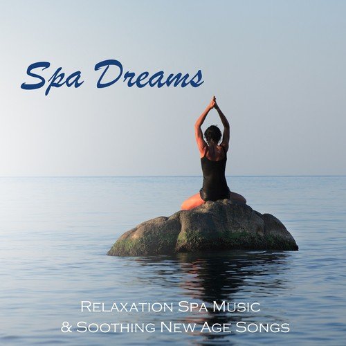 Spa Dreams - Relaxation Spa Music & Soothing New Age Songs