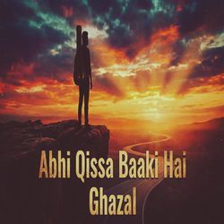 Abhi Qissa Baaki Hai Ghazal