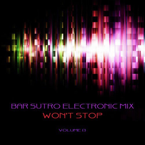 Bar Sutro Electronica Mix: Won't Stop, Vol. 13