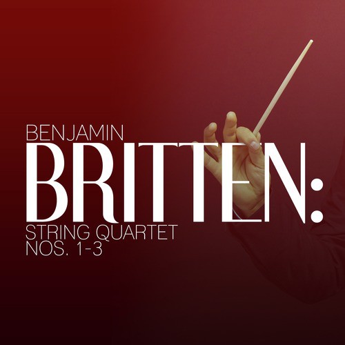 Benjamin Britten: String Quartet Nos. 1-3