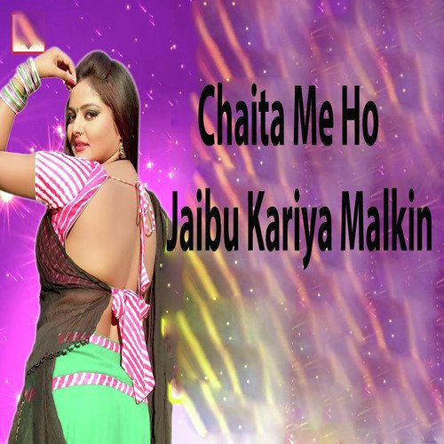 Chaita Me Ho Jaibu Kariya Malkin