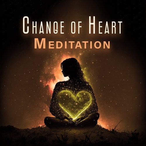 Change of Heart Meditation: Change Your Attitude, Mindset, Old Habits, Emotions