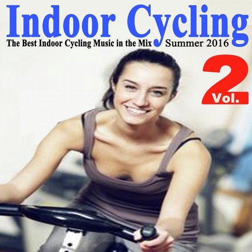 Indoor Cycling Summer 2016 Vol. 2 (The Best Indoor Cycling Music Spinning in the Mix) & DJ Mix