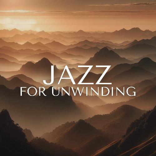 Jazz for Unwinding: Calm Mornings, Lazy Afternoons and Relaxation Evenings