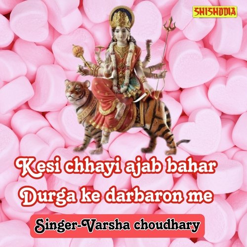 Kesi Chhayi Ajab Bahar Durga Ke Darbaron Me