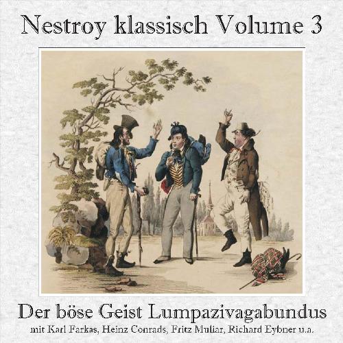 Nestroy klassisch, Vol. 3 - Der böse Geist Lumpazivagabundus - Das liederliche Kleeblatt (Gesamtaufnahme)