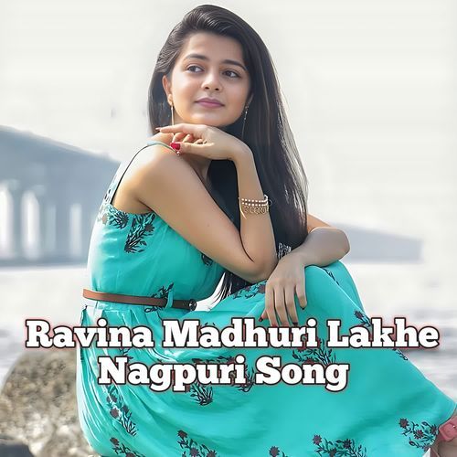 Ravina Madhuri Lakhe Nagpuri Song