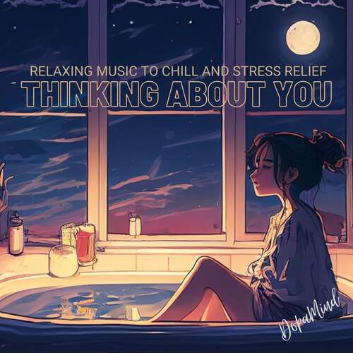 Relaxing Music to Chill and Stress Relief  (Thinking About You)