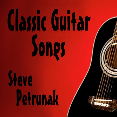 Steve Petrunak: Classic Guitar Songs