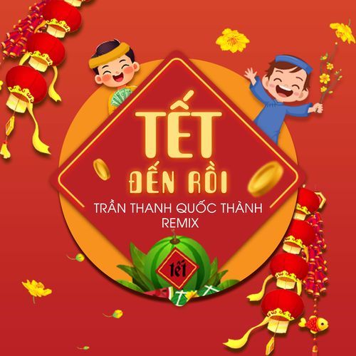 Tết Đến Rồi (Trần Thanh Quốc Thành Remix)