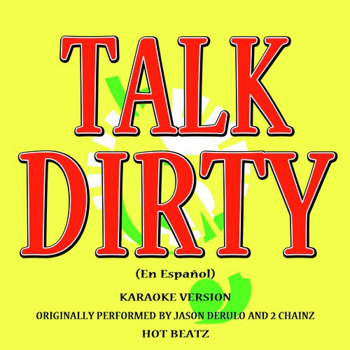 Talk Dirty (En Español) [Originally Performed by Jason Derulo and 2 Chainz] ] [Karaoke Version]