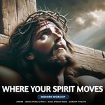 WHERE YOUR SPIRIT MOVES - Modern worship