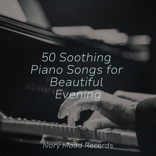 50 Soothing Piano Songs for Beautiful Evening