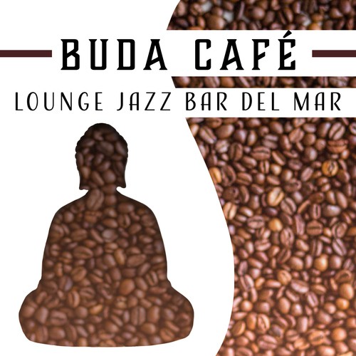 Buda Café: Lounge Jazz Bar del Mar (La Música de Jazz Suave y Himnos Instrumentales para Profunda Relajación)