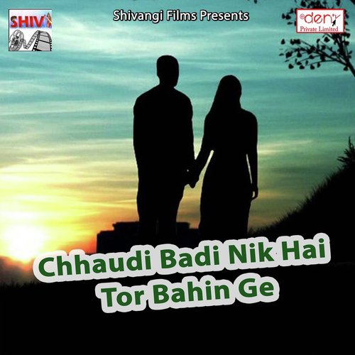 Chhaudi Badi Nik Hai Tor Bahin Ge