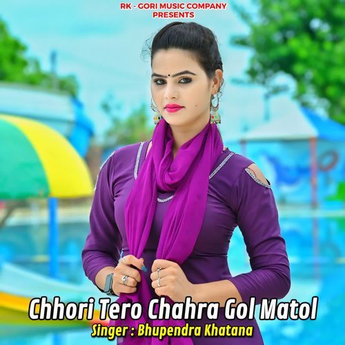 Chhori Tero Chahra Gol Matol