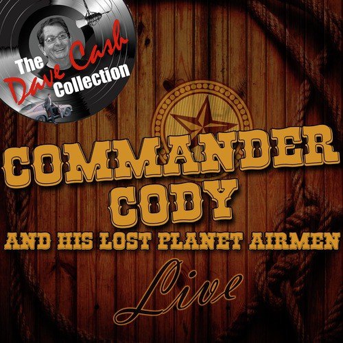 Commander Cody and His Lost Planet Airmen Live - [The Dave Cash Collection]