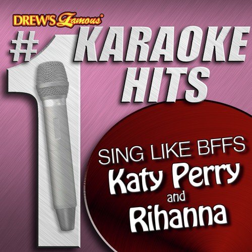 Drew's Famous # 1 Karaoke Hits: Sing like BFFs Katy Perry and Rihanna