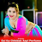 Esi Ka Chhidak Aayi Perfume
