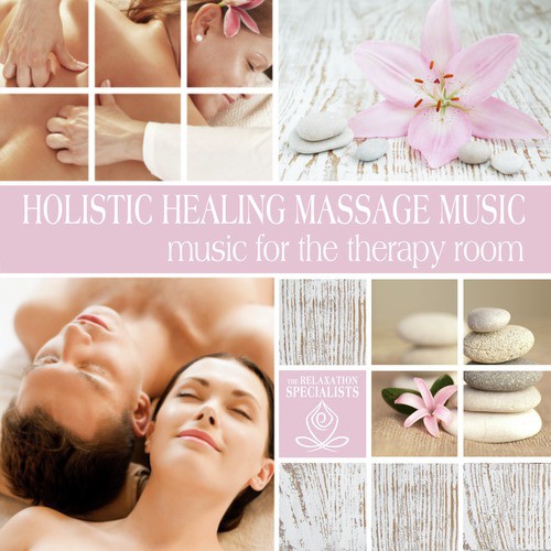 Holistic Healing Massage Music: Music for the Therapy Room
