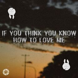 If You Think You Know How to Love Me