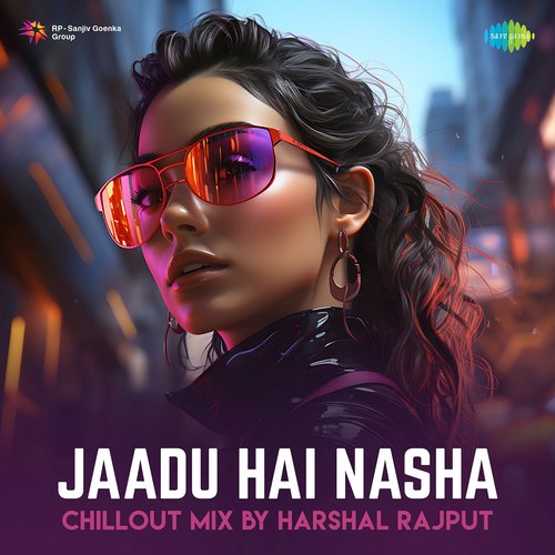 Jaadu Hai Nasha - ChillOut Mix