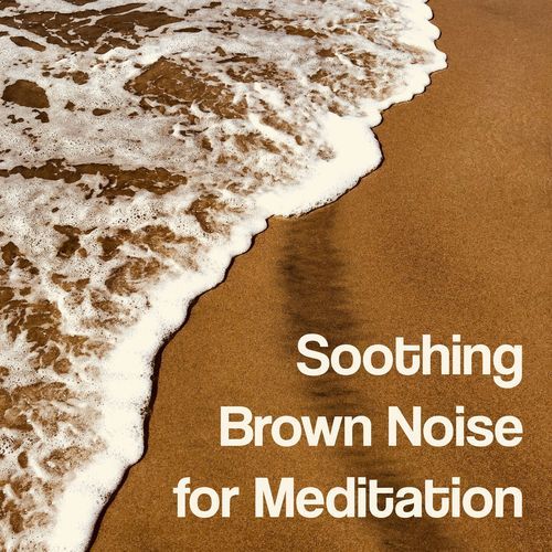 Soothing Brown Noise for Meditation