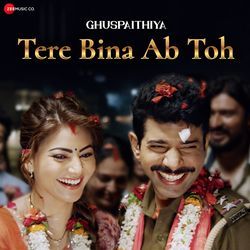 Tere Bina Ab Toh (From&quot;Ghuspaithiya&quot;)-Bw8CQVlBcWo