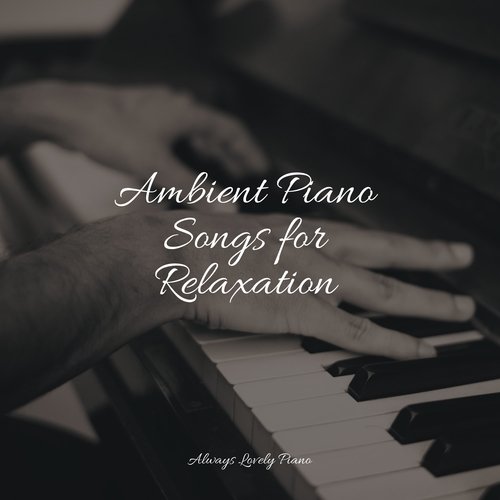 Ambient Piano Songs for Relaxation