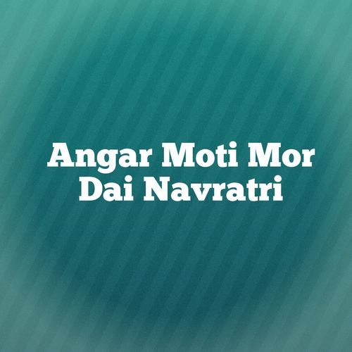 Angar Moti Mor Dai Navratri