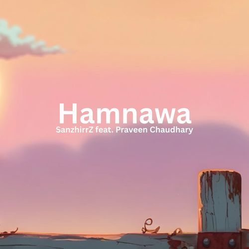 Hamnawa (feat. Praveen Chaudhary)