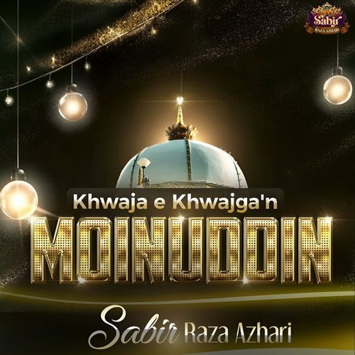 Khwaja e Khwajga'n Moinuddin