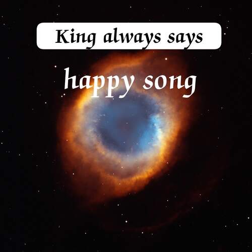 King always says happy song