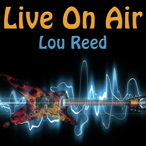 Live On Air: Lou Reed - Live