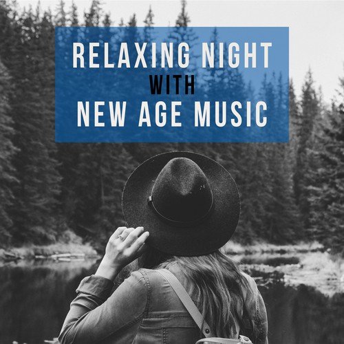 Relaxing Night with New Age Music – Calm Down & Relax, Rest a Bit, Chill Yourself, Soft Sounds
