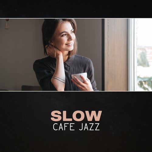 Slow Cafe Jazz – Smooth Music, Morning Coffee Jazz, Cool Modern Jazz, Cafe Background Music, Piano & Saxophone