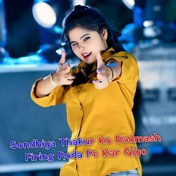 Sondhiya Thakur Ko Badmash Firing Roda Pe Kar Giyo