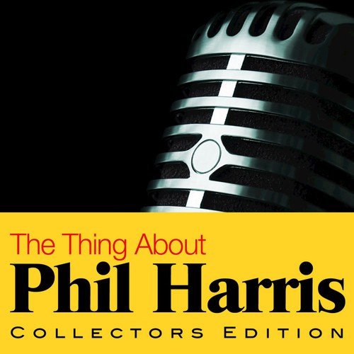 The Thing About Phil Harris