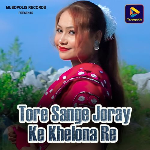 Tore Sange Joray Ke Khelona Re