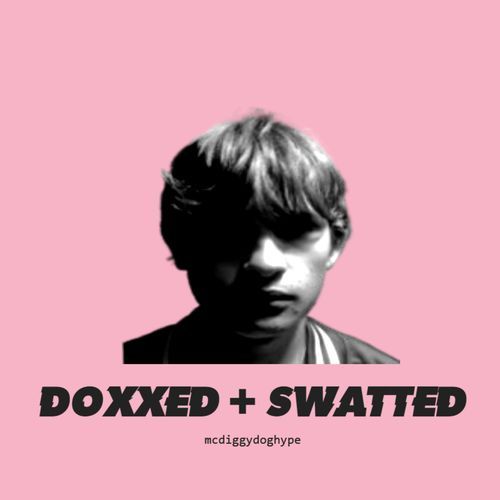 DOXXED + SWATTED