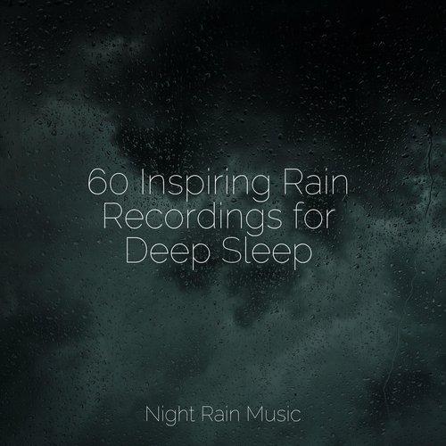 60 Inspiring Rain Recordings for Deep Sleep