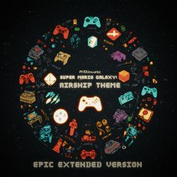 Airship Theme (from Super Mario Galaxy) (Epic Extended Version)