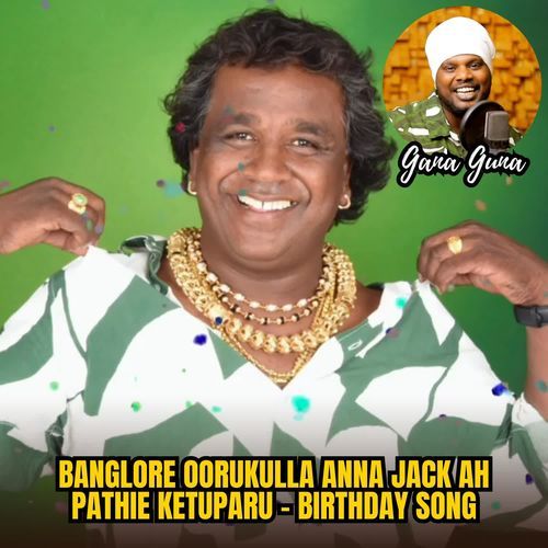 Banglore Oorukulla Anna Jack Ah Pathie Ketuparu - Birthday Song